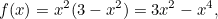 \begin{equation} \label{eq:write} f(x) = x^2(3-x^2) = 3x^2 - x^4, \end{equation}