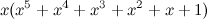 $\displaystyle x (x^5 + x^4 + x^3 + x^2 + x +1) $