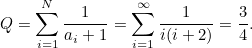 \[  Q=\sum _{i=1}^{N}\frac{1}{a_{i}+1}=\sum _{i=1}^{\infty }\frac{1}{i(i+2)}= \frac{3}{4}.  \]