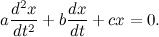 \ [A \ frac {d ^ 2 x} {dt ^ 2} + b \ frac {dx} {dt} + cx = 0. \]