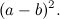 \[ (a-b)^2. \]