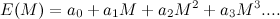 \[ E(M)= a_0+a_1M+a_2M^2+a_3M^3... . \]