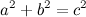 \[ a^2+b^2=c^2 \]