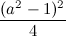 \[ \frac{(a^2-1)^2}{4} \]