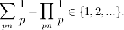 \[  \sum _{p \divides n} \frac{1}{p} - \prod _{p\divides n} \frac{1}{p} \in \{ 1, 2, ...\}  .  \]