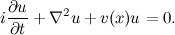 \ [I \ frac {\ partial u} {\ parsial t} + \ nabla ^ 2u + v (x) u = 0. \]