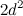 $\displaystyle  2d^2  $