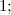 $\displaystyle  1; $