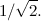$\displaystyle  1/\sqrt {2}.  $