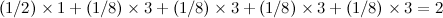 \[ (1/2) \times 1 + (1/8) \times 3 + (1/8) \times 3 + (1/8) \times 3 + (1/8) \times 3 = 2 \]