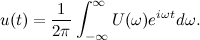 \[ u(t) = \frac{1}{2\pi } \int _{-\infty }^{\infty } U(\omega ) e^{i \omega t} d\omega . \]