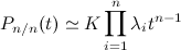 \[  P_{n/n}(t) \simeq K \prod _{i=1}^{n} \lambda _ i t^{n-1}  \]