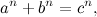 \[ a^ n + b^ n = c^ n, \]