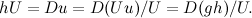 \[  hU = Du = D(Uu)/U = D(gh)/U.  \]