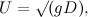 \[  U = \surd (gD),  \]