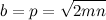 \[ b=p=\sqrt {2mn} \]