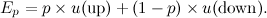 \[ E_{p} = p\times u(\mbox{up})+(1-p)\times u(\mbox{down}). \]