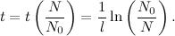 \[  t = t \left(\frac{N}{N_0}\right) = \frac{1}{l} \ln \left(\frac{N_0}{N}\right). \]