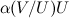 $\alpha (V/U)U$