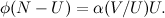 $\phi (N-U)= \alpha (V/U)U.$