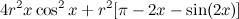 $\displaystyle  4r^2 x \cos ^2 x + r^2[\pi -2x-\sin (2x)]  $