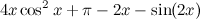 $\displaystyle 4x \cos ^2 x + \pi - 2x - \sin (2x)  $