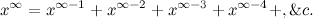 \[  x^\infty = x^{\infty -1} + x^{\infty -2} + x^{\infty -3} + x^{\infty -4} +,\& c. \]