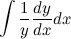 $\displaystyle  \int \frac{1}{y}\frac{dy}{dx} dx  $