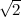 $\sqrt {2}$