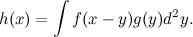 \[  h(x) = \int f(x-y)g(y)d^2y . \]
