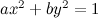 $a x^2 + b y^2 = 1$