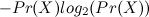 $-Pr(X) log_2(Pr(X))$