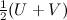 $\frac{1}{2}(U + V)$