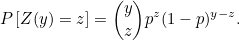 \begin{equation} P\left[Z(y)=z\right] = {{y}\choose {z}} p^ z (1-p)^{y-z}.

\end{equation}