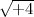$\sqrt {+4}$