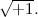 $\sqrt {+1}.$