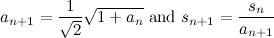 \[  a_{n+1} = \frac{1}{\sqrt {2}} \sqrt {1 + a_ n} \mbox{ and } s_{n+1} = \frac{s_ n}{a_{n+1}}  \]