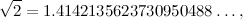 \[ \sqrt {2} = 1.4142135623730950488 \ldots , \]