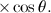 $\displaystyle \times \cos \theta . $