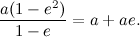 \[  \frac{a(1-e^2)}{1-e}=a+ae.  \]