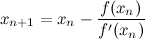 \[  x_{n+1} = x_ n - \frac{f(x_ n)}{f'(x_ n)}  \]