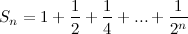 \[ S_ n = 1 + \frac{1}{2} + \frac{1}{4} + ... + \frac{1}{2^ n} \]