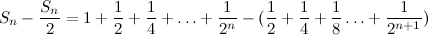 \[ S_ n - \frac{S_ n}{2} = 1 + \frac{1}{2} + \frac{1}{4} + \ldots + \frac{1}{2^ n} - ( \frac{1}{2} + \frac{1}{4} + \frac{1}{8} \ldots + \frac{1}{2^{n+1}} ) \]