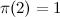 $\pi (2) = 1$