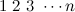$1\  2\  3\  \cdots n$
