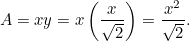 \[ A = xy = x \left( \frac{x}{\sqrt{2}} \right) = \frac{x^2}{\sqrt{2}}. \]