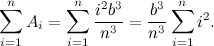 \[ \sum _{i=1}^ n A_ i = \sum _{i=1}^ n \frac{i^2b^3}{n^3} = \frac{b^3}{n^3} \sum _{i=1}^ n i^2. \]