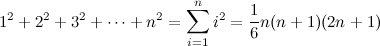 \[ \label{eq_ sun_ n_ squared} 1^2+2^2+3^2+\cdots +n^2=\sum _{i=1}^ n i^2 = \frac{1}{6}n(n+1)(2n+1) \]