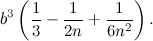 \[  b^3 \left(\frac{1}{3}-\frac{1}{2n}+\frac{1}{6n^2} \right).  \]