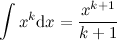 \[ \int x^ k\mathrm{d}x = \frac{x^{k+1}}{k+1} \]